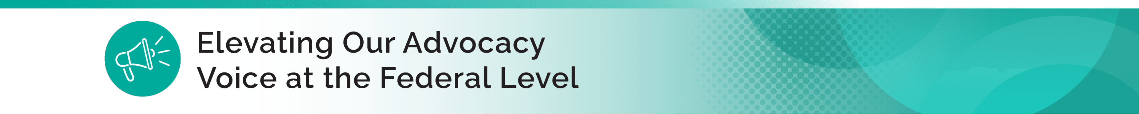 Elevating Our Advocacy Voice at the Federal Level header